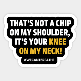 Knee on my Neck (#WeCantBreathe) Sticker